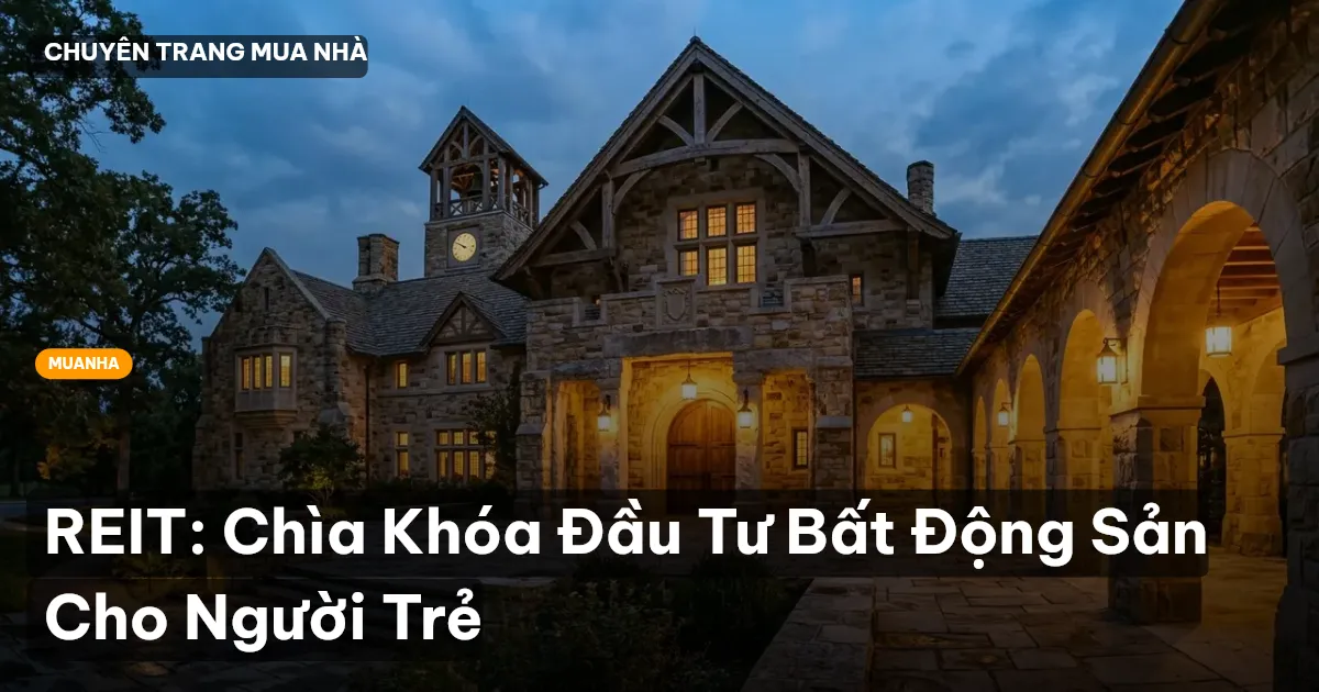 REIT: Chìa Khóa Đầu Tư Bất Động Sản Cho Người Trẻ