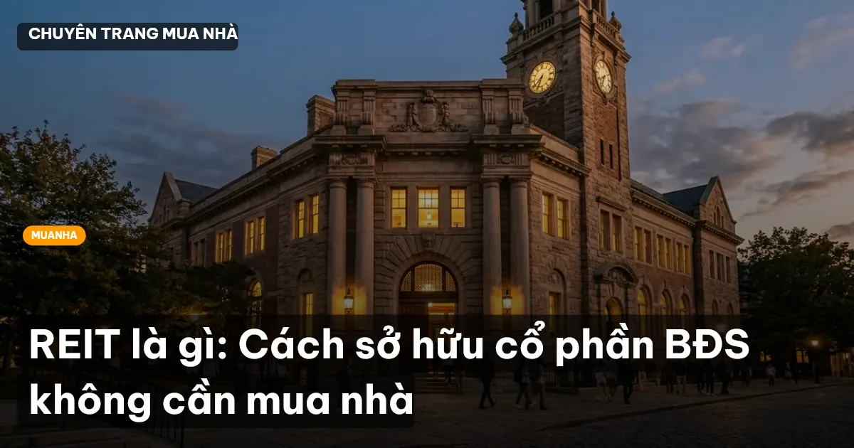 REIT là gì: Cách sở hữu cổ phần BĐS không cần mua nhà
