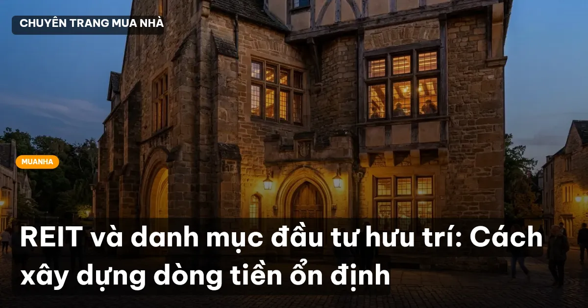 REIT và danh mục đầu tư hưu trí: Cách xây dựng dòng tiền ổn định