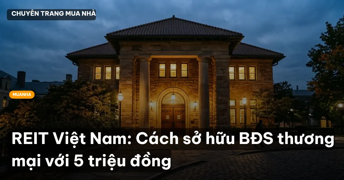REIT Việt Nam: Cách sở hữu BĐS thương mại với 5 triệu đồng