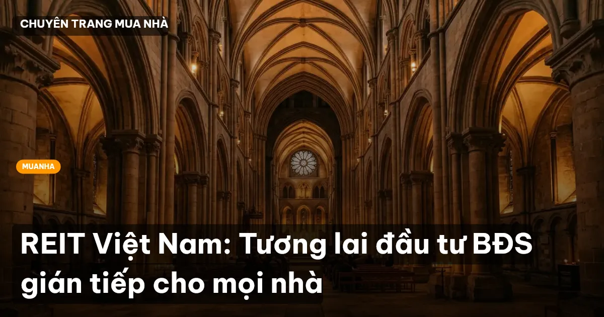 REIT Việt Nam: Tương lai đầu tư BĐS gián tiếp cho mọi nhà