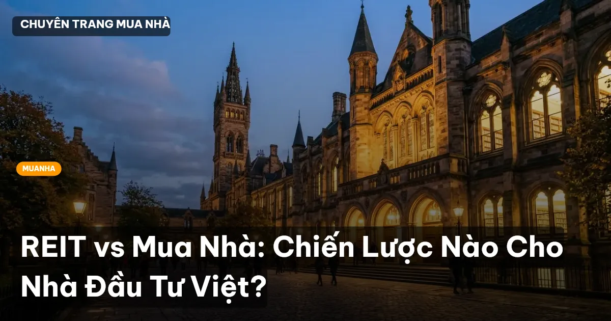 REIT vs Mua Nhà: Chiến Lược Nào Cho Nhà Đầu Tư Việt?