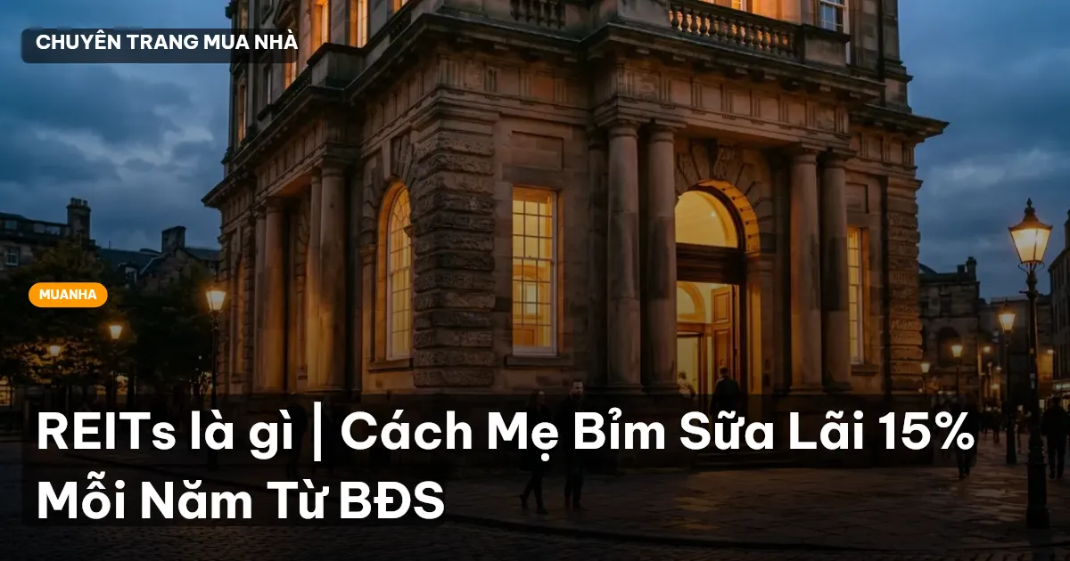 REITs là gì | Cách Mẹ Bỉm Sữa Lãi 15% Mỗi Năm Từ BĐS