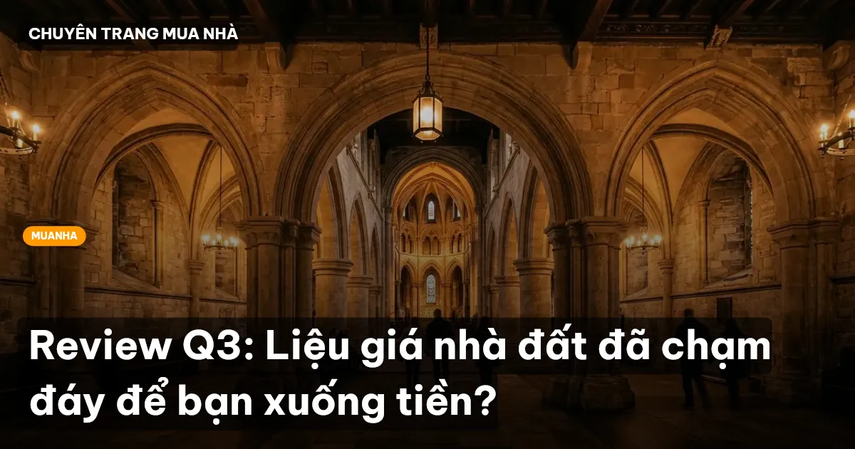 Review Q3: Liệu giá nhà đất đã chạm đáy để bạn xuống tiền?