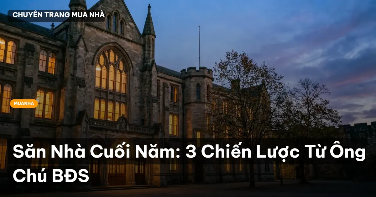 Săn Nhà Cuối Năm: 3 Chiến Lược Từ Ông Chú BĐS