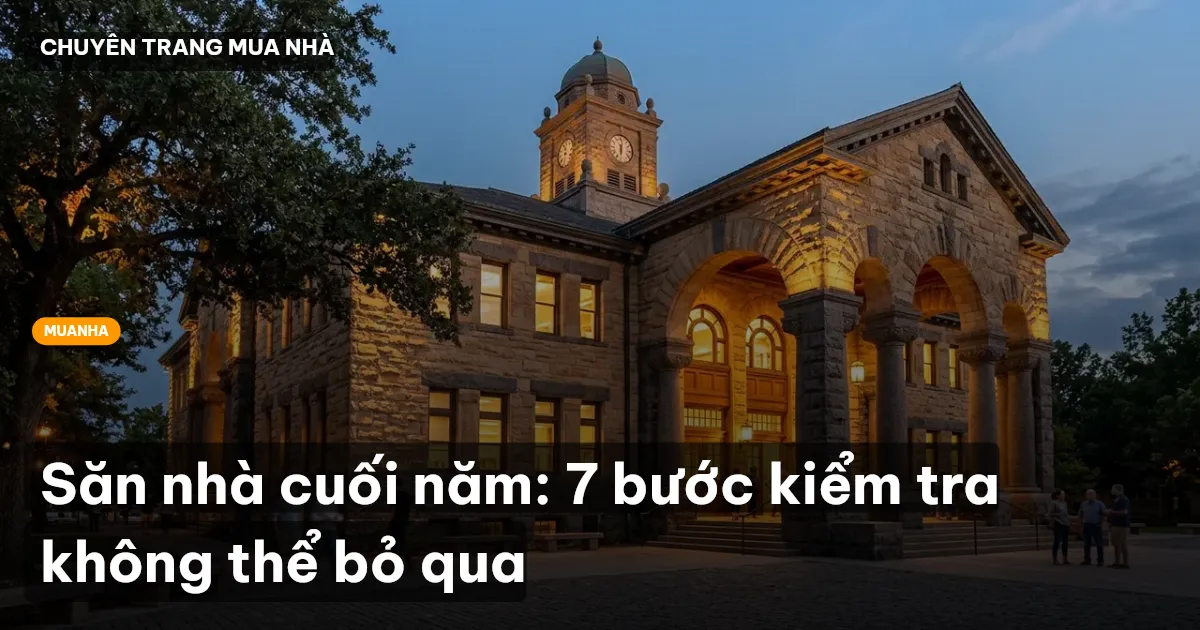 Săn nhà cuối năm: 7 bước kiểm tra không thể bỏ qua