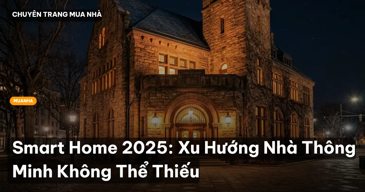 Smart Home 2025: Xu Hướng Nhà Thông Minh Không Thể Thiếu