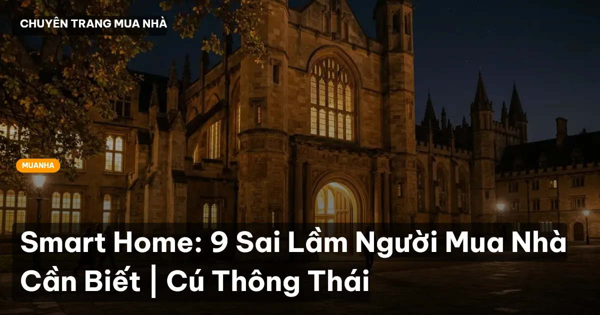 Smart Home: 9 Sai Lầm Người Mua Nhà Cần Biết | Cú Thông Thái