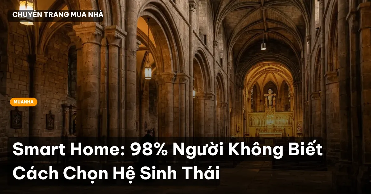 Smart Home: 98% Người Không Biết Cách Chọn Hệ Sinh Thái
