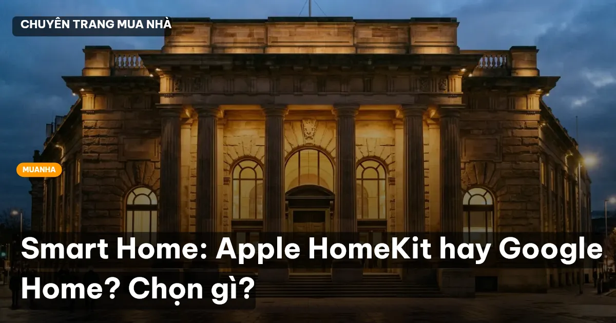 Smart Home: Apple HomeKit hay Google Home? Chọn gì?