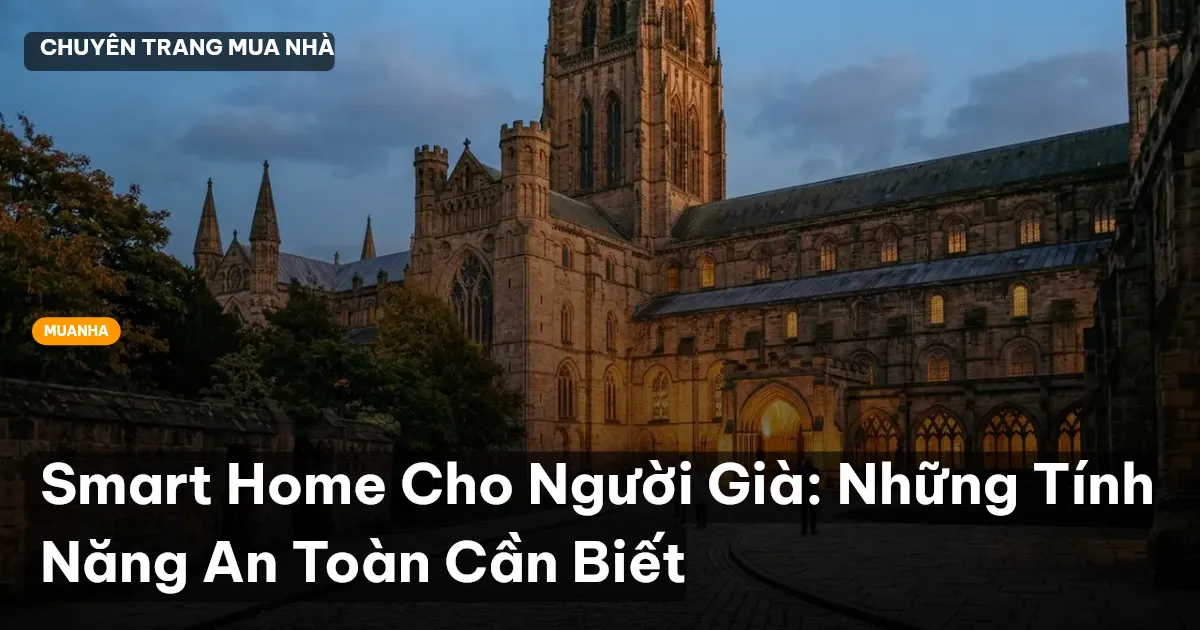 Smart Home Cho Người Già: Những Tính Năng An Toàn Cần Biết