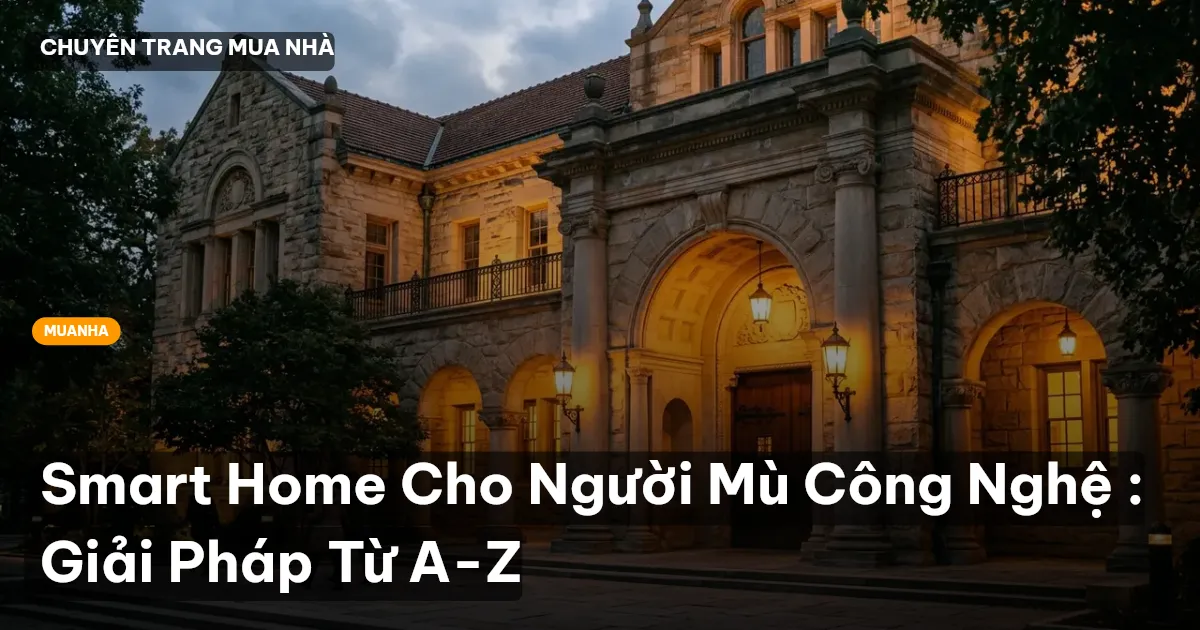 Smart Home Cho Người Mù Công Nghệ : Giải Pháp Từ A-Z