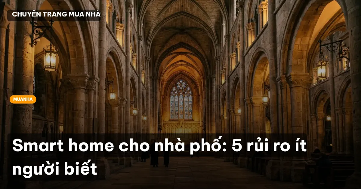 Smart home cho nhà phố: 5 rủi ro ít người biết