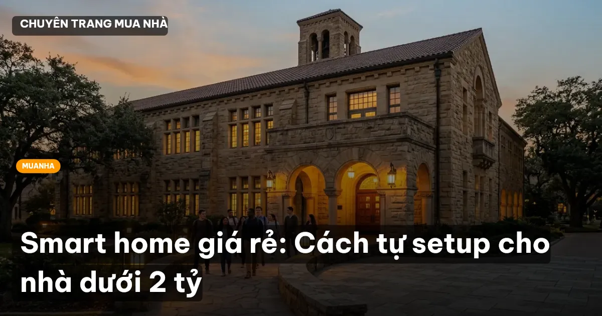 Smart home giá rẻ: Cách tự setup cho nhà dưới 2 tỷ