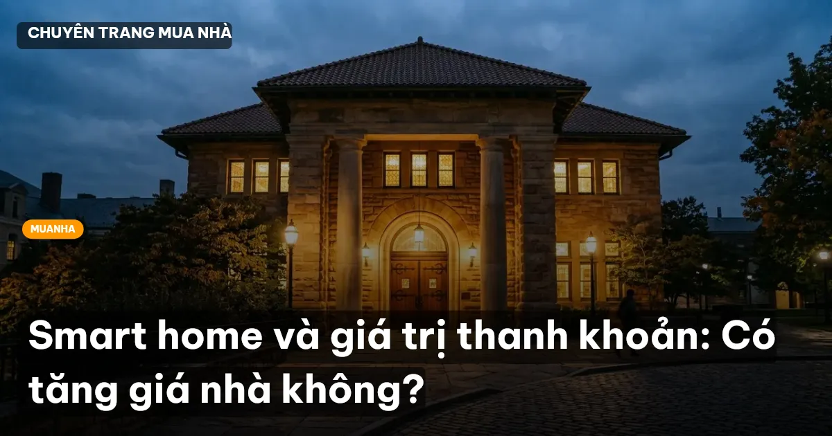 Smart home và giá trị thanh khoản: Có tăng giá nhà không?