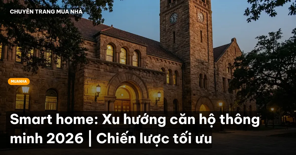 Smart home: Xu hướng căn hộ thông minh 2026 | Chiến lược tối ưu