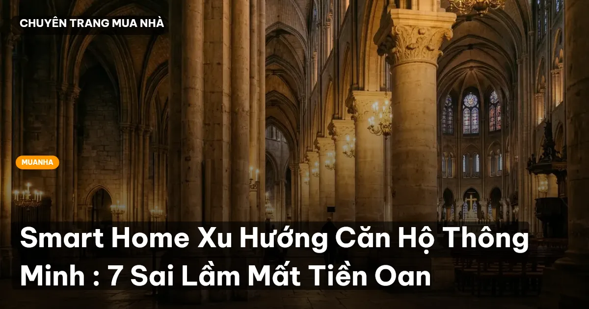 Smart Home Xu Hướng Căn Hộ Thông Minh : 7 Sai Lầm Mất Tiền Oan