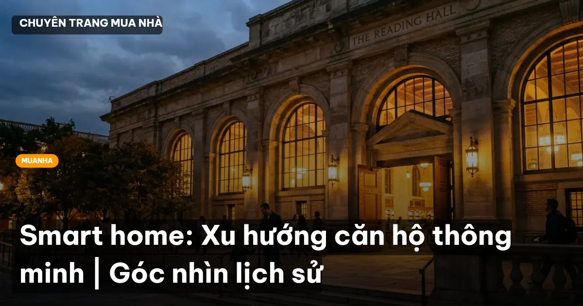 Smart home: Xu hướng căn hộ thông minh | Góc nhìn lịch sử