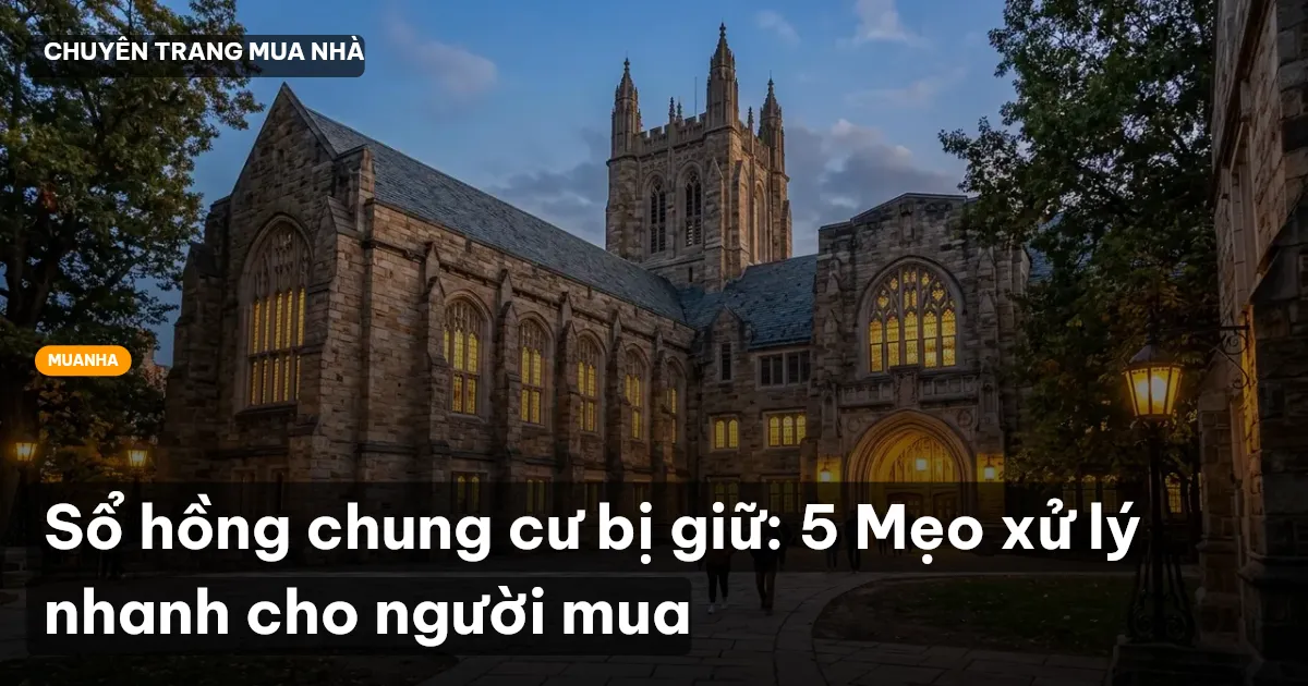 Sổ hồng chung cư bị giữ: 5 Mẹo xử lý nhanh cho người mua