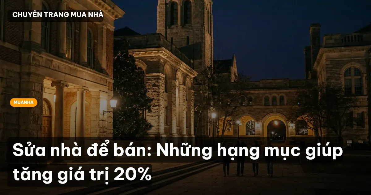 Sửa nhà để bán: Những hạng mục giúp tăng giá trị 20%