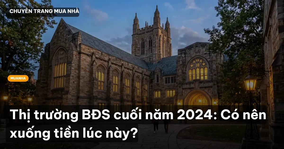 Thị trường BĐS cuối năm 2024: Có nên xuống tiền lúc này?