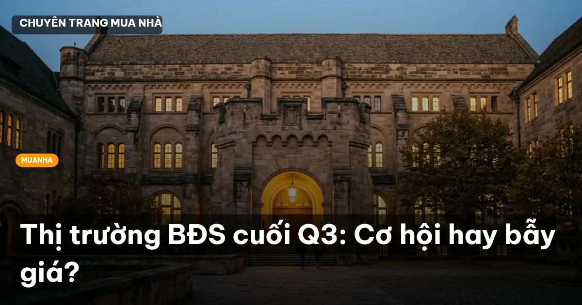 Thị trường BĐS cuối Q3: Cơ hội hay bẫy giá?