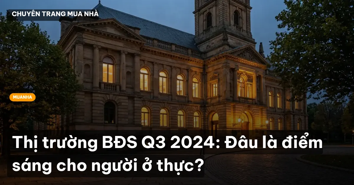 Thị trường BĐS Q3 2024: Đâu là điểm sáng cho người ở thực?