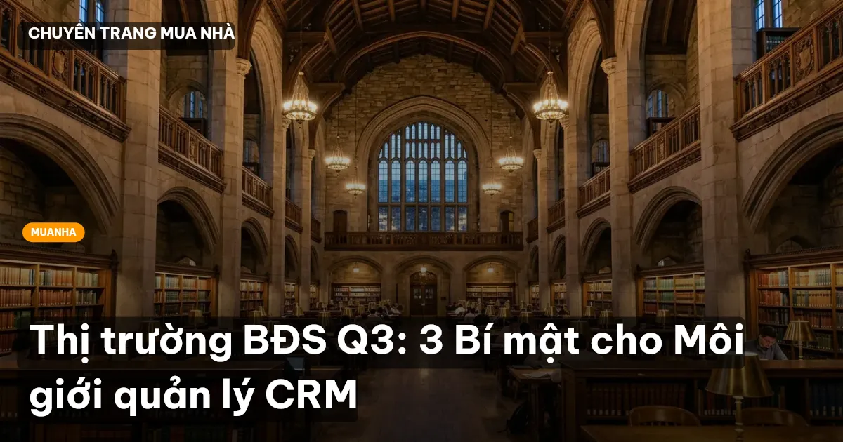 Thị trường BĐS Q3: 3 Bí mật cho Môi giới quản lý CRM
