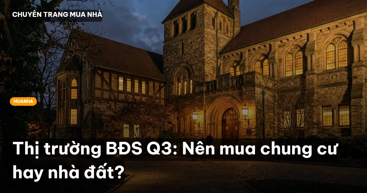 Thị trường BĐS Q3: Nên mua chung cư hay nhà đất?