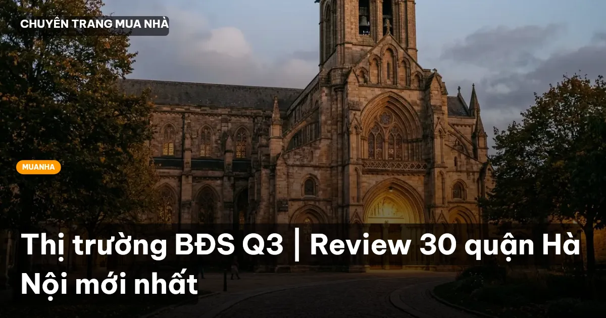Thị trường BĐS Q3 | Review 30 quận Hà Nội mới nhất