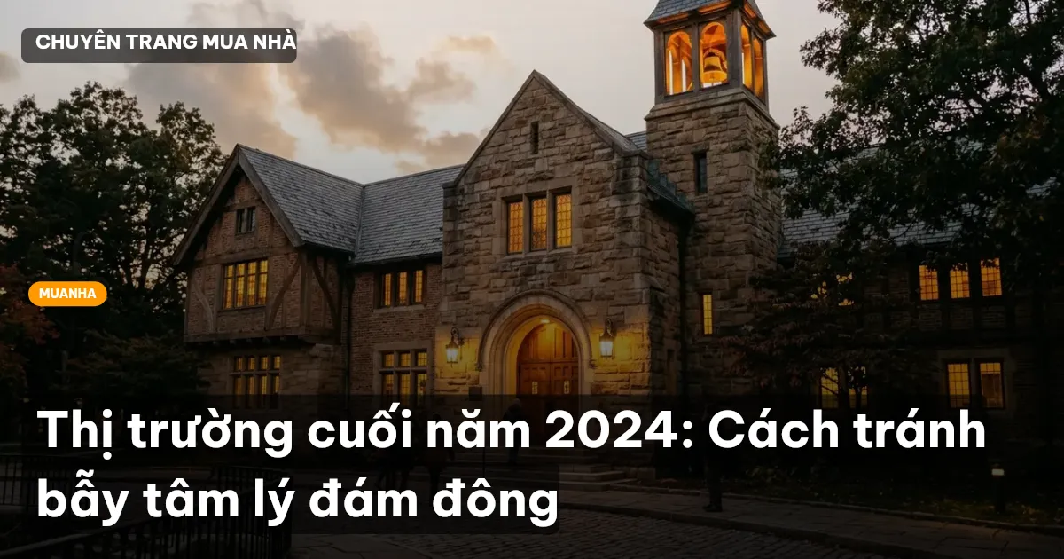 Thị trường cuối năm 2024: Cách tránh bẫy tâm lý đám đông