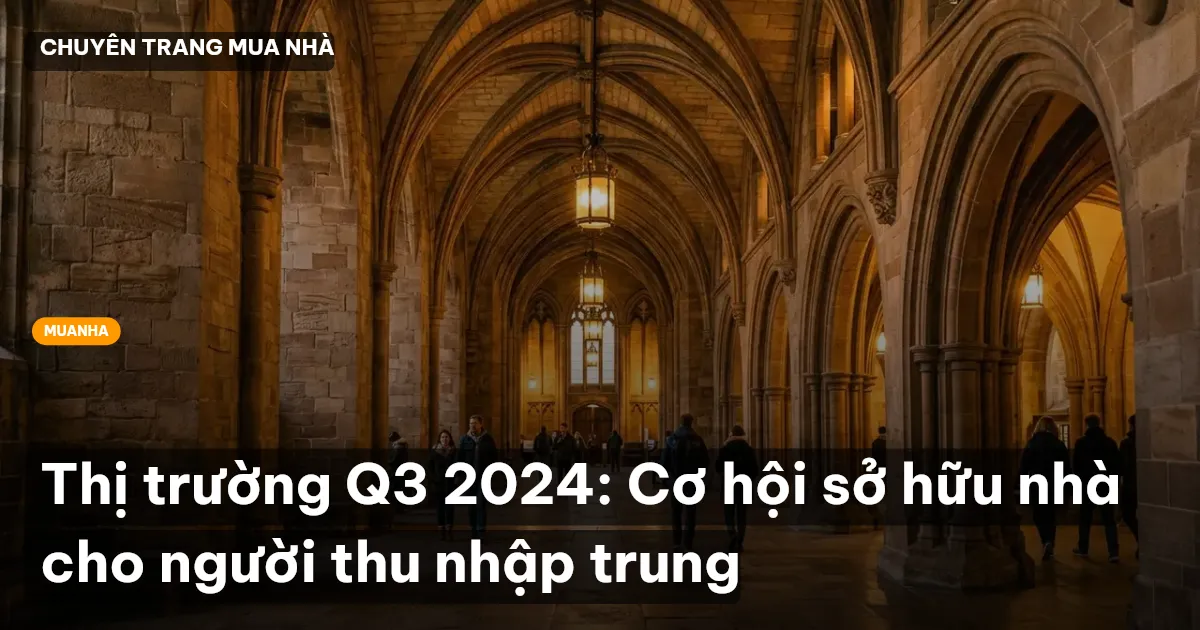 Thị trường Q3 2024: Cơ hội sở hữu nhà cho người thu nhập trung
