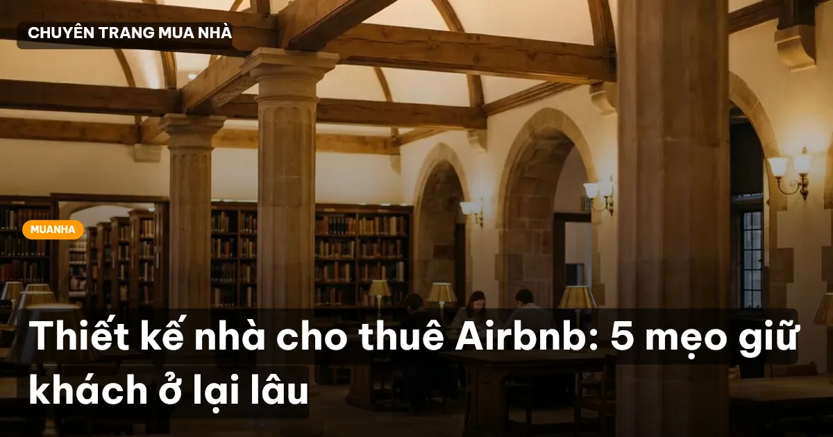 Thiết kế nhà cho thuê Airbnb: 5 mẹo giữ khách ở lại lâu