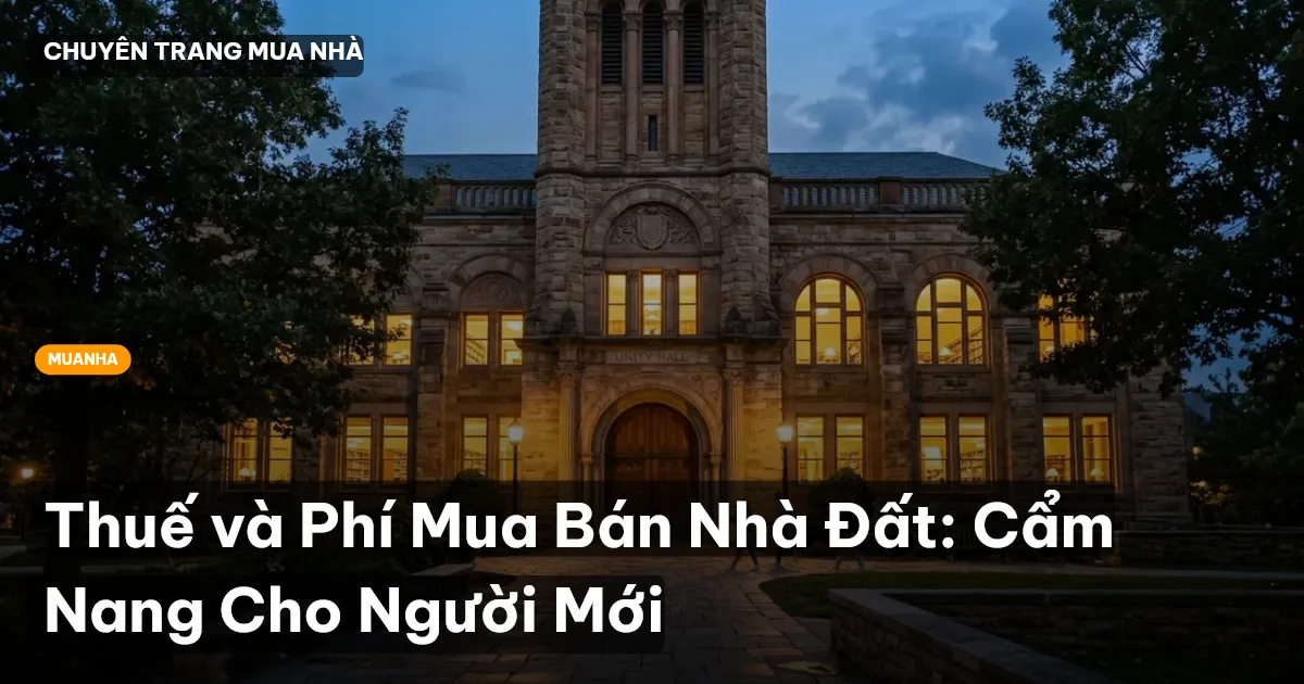 Thuế và Phí Mua Bán Nhà Đất: Cẩm Nang Cho Người Mới