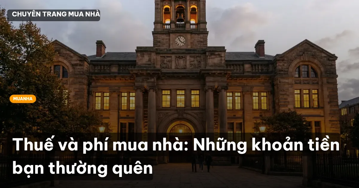 Thuế và phí mua nhà: Những khoản tiền bạn thường quên