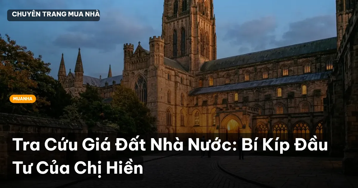 Tra Cứu Giá Đất Nhà Nước: Bí Kíp Đầu Tư Của Chị Hiền