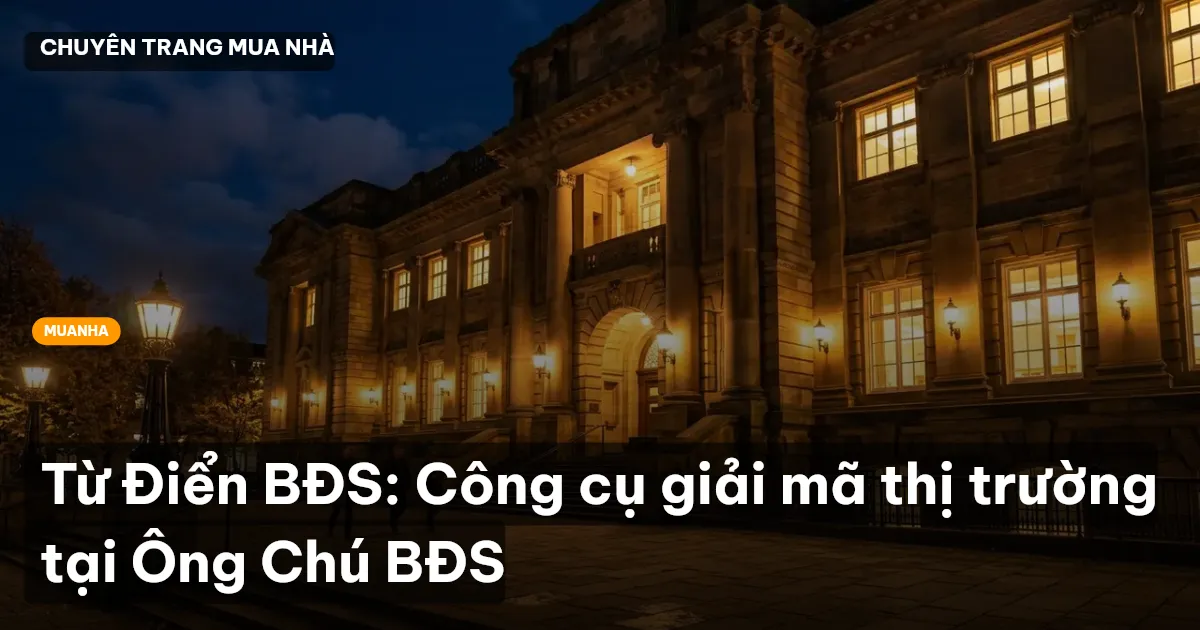 Từ Điển BĐS: Công cụ giải mã thị trường tại Ông Chú BĐS