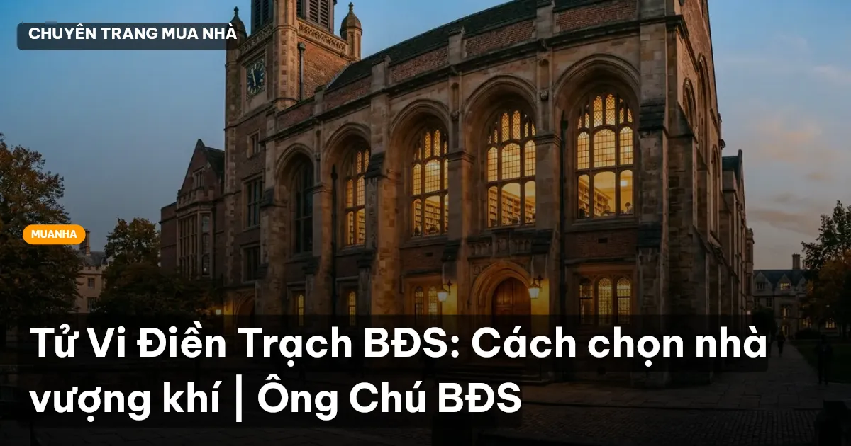 Tử Vi Điền Trạch BĐS: Cách chọn nhà vượng khí | Ông Chú BĐS