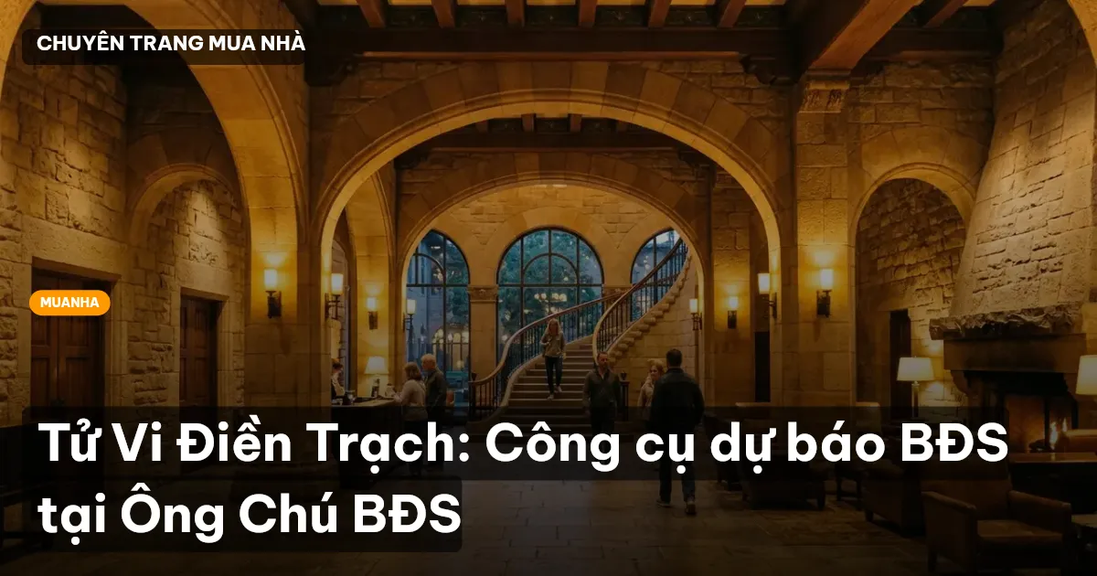 Tử Vi Điền Trạch: Công cụ dự báo BĐS tại Ông Chú BĐS