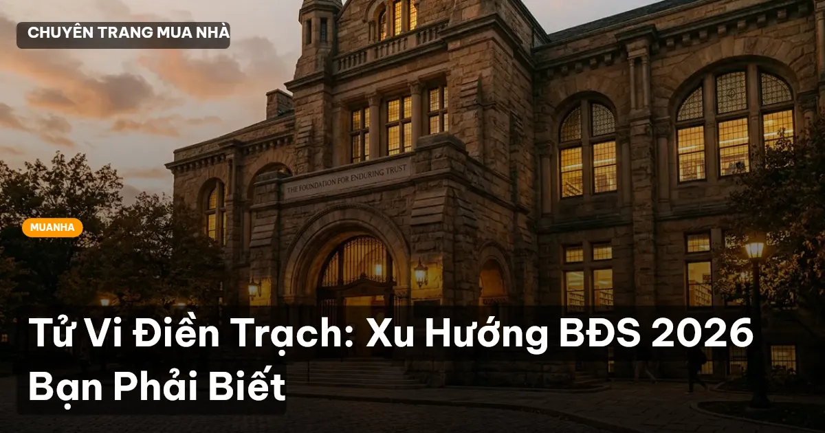 Tử Vi Điền Trạch: Xu Hướng BĐS 2026 Bạn Phải Biết