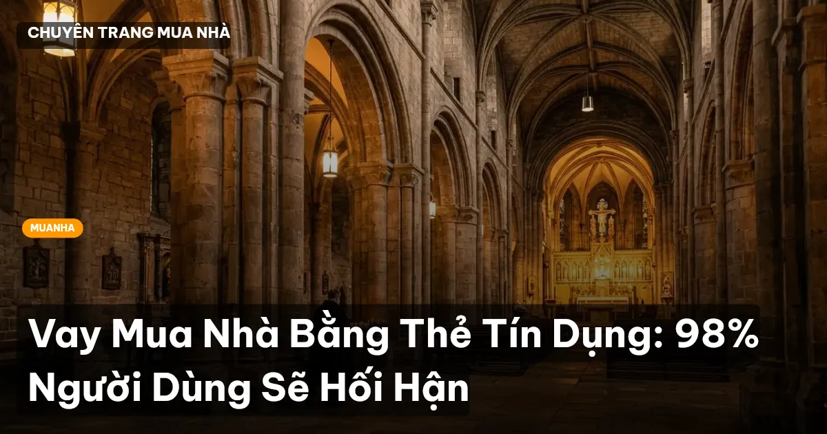 Vay Mua Nhà Bằng Thẻ Tín Dụng: 98% Người Dùng Sẽ Hối Hận