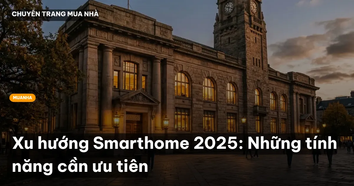 Xu hướng Smarthome 2025: Những tính năng cần ưu tiên